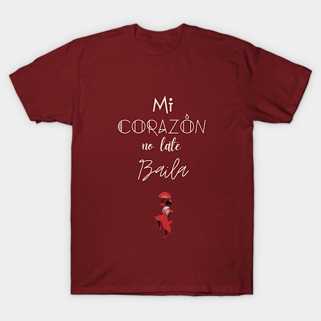 spanish dancer quote flamenco T-Shirt by GOT A FEELING